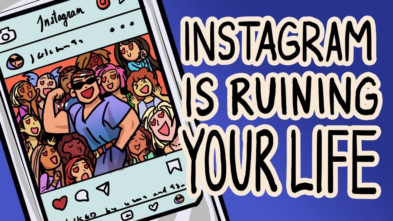 Instagram Is Ruining Your Life