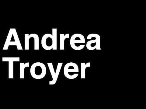 How to Pronounce Andrea Troyer