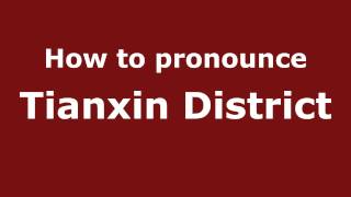 How to pronounce Tianxin District