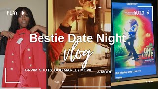 Vlog| Exciting Bestie Date Night: Shots, Fights Storytime, And Bob Marley Movie !