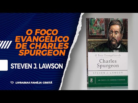 O Foco Evanglico de Charles Spurgeon | Steven J. Lawson - Livrarias Famlia Crist