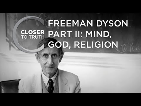 Freeman Dyson, Part II: Mind, God, Religion | Episode 2102 | Closer To Truth