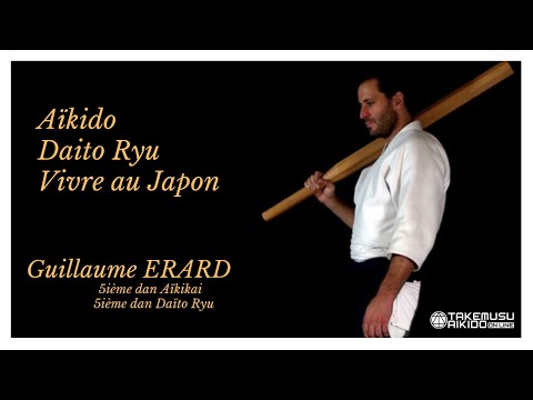 Discussion avec Guillaume ERARD - 5ième Dan Aïkikaï - Kyoshi Daïto Ryu