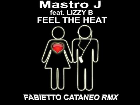 Mastro J Feat. Lizzy B - Feel the heat (Fabietto Cataneo Rmx)