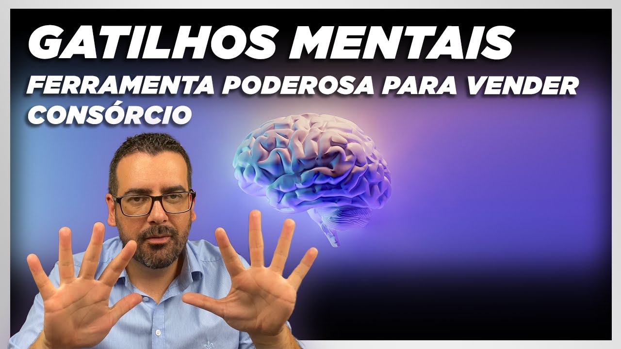 10 Gatilhos Mentais Para Vender Mais Consórcio | Potencialize Suas Vendas [Método Comprovado]