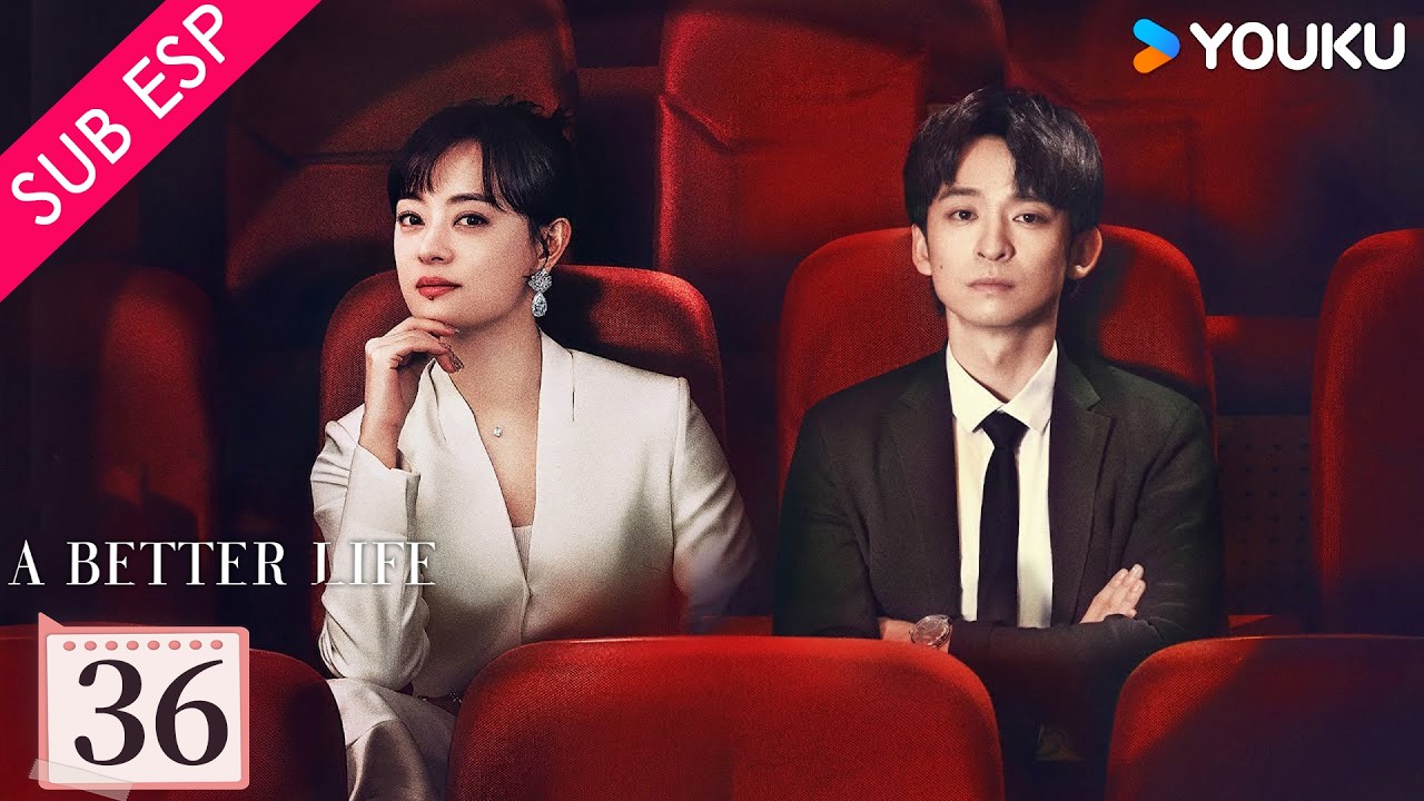 【SUB ESP】Una Vida Mejor EP36 FINAL | Sun Li / Dong Zijian | YOUKU | Gratis por Tiempo Limitado