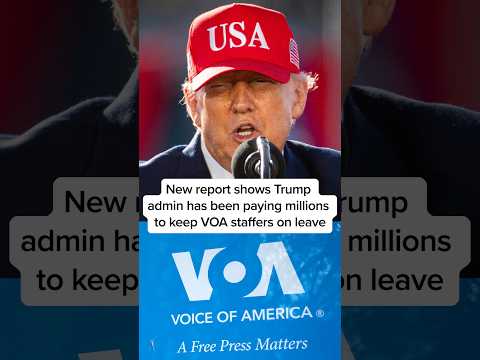 New report shows Trump admin has been paying millions to keep VOA staffers on leave