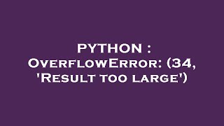 PYTHON : OverflowError: (34, 'Result too large')