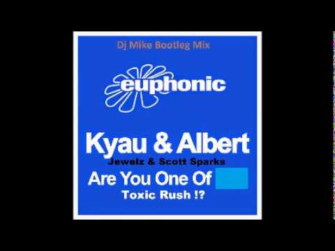 Kyau & Albert vs Jewelz & Scott Sparks - Are You One Toxic Rush?! (Dj Mike Bootleg Mix)