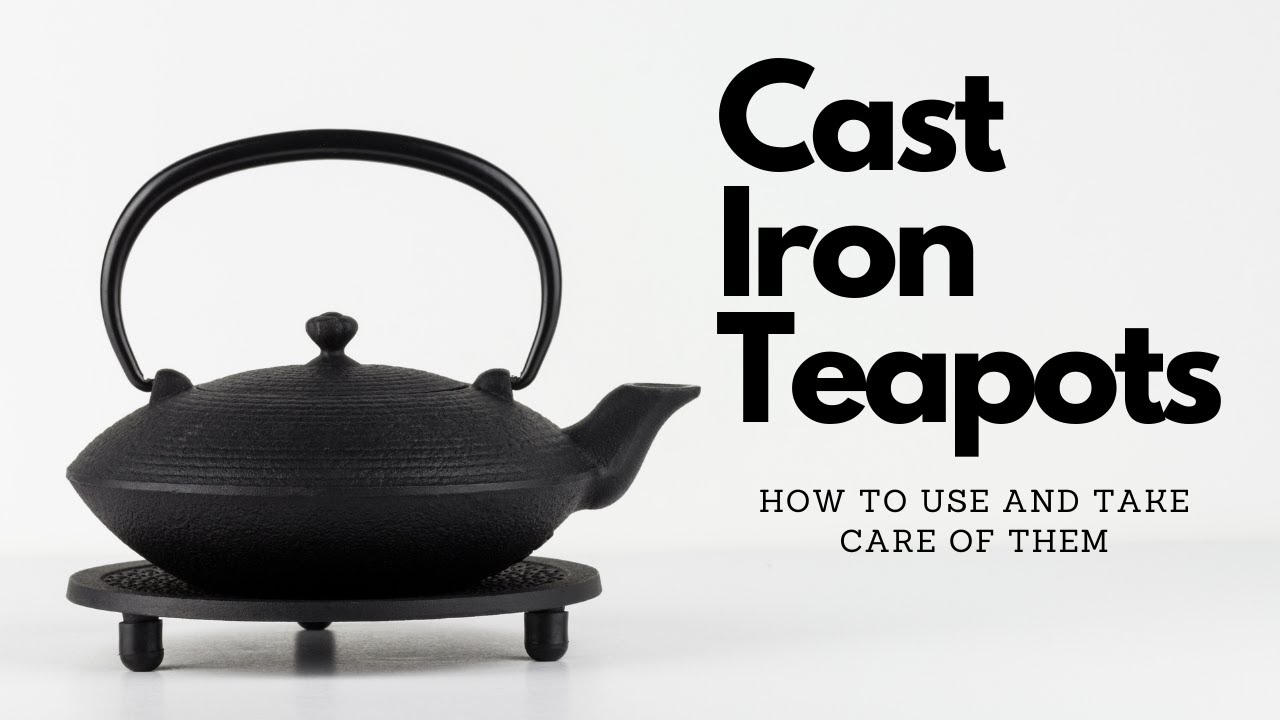 Cast Iron Teapots - How to Use and Take Care of Them