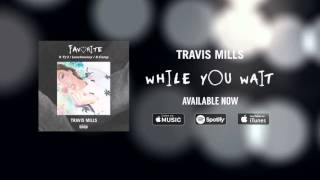 Travis Mills - Favorite ft. Ty Dolla $ign, Lunchmoney Lewis & K.Camp