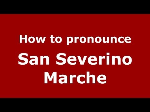 How to pronounce San Severino Marche (Italian/Italy) - PronounceNames.com