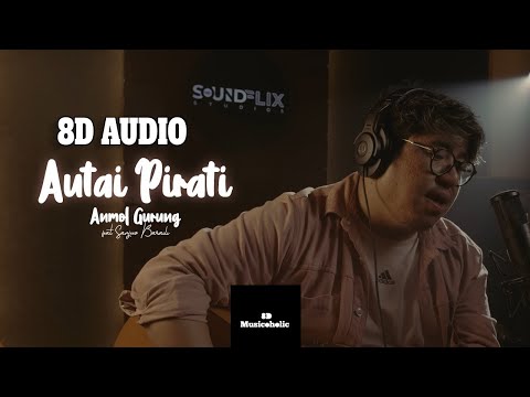 AUTAI PIRATI - ANMOL GURUNG feat Sanjeev Baraili|| 8D MUSICOHOLIC 😍😍