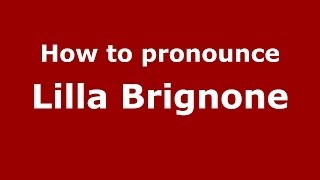 How to pronounce Lilla Brignone