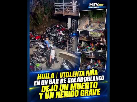 #Huila | Violenta riña en un bar de Saladoblanco dejó un muerto y un herido grave