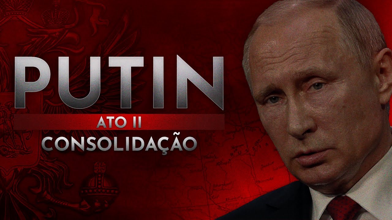 Vladimir Putin | Ato II: Consolidação