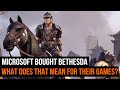 Microsoft bought Bethesda - What does that mean for their games?!
