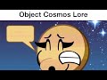 Object Cosmos Lore I Guess