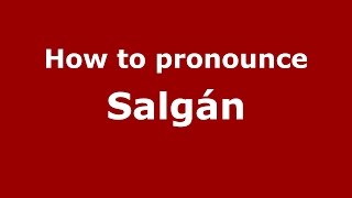 How to pronounce Salgán