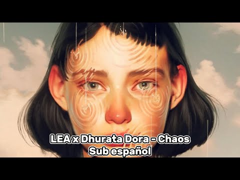 LEA x Dhurata Dora - Chaos (Sub español)