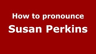 How to pronounce Susan Perkins