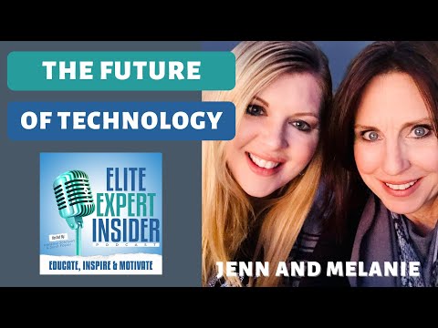 The Future of Technology with Jenn Foster and Melanie Johnson - Elite Expert Insider Ep. 274