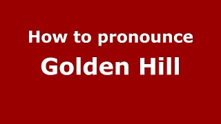 How to pronounce Golden Hill