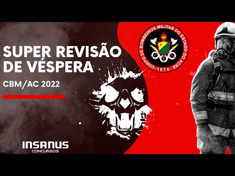 SUPER REVISÃO DE VÉSPERA - CONCURSO CBM/AC - FORÇA TAREFA (Insanus Concursos)