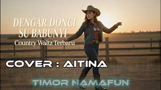 Download lagu DENGAR DONCI SU BABUNYI - AITINA (Timor Namafun) | Versi Country Waltz Paling Syahdu! mp3