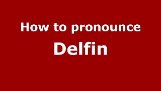 How to pronounce Delfin