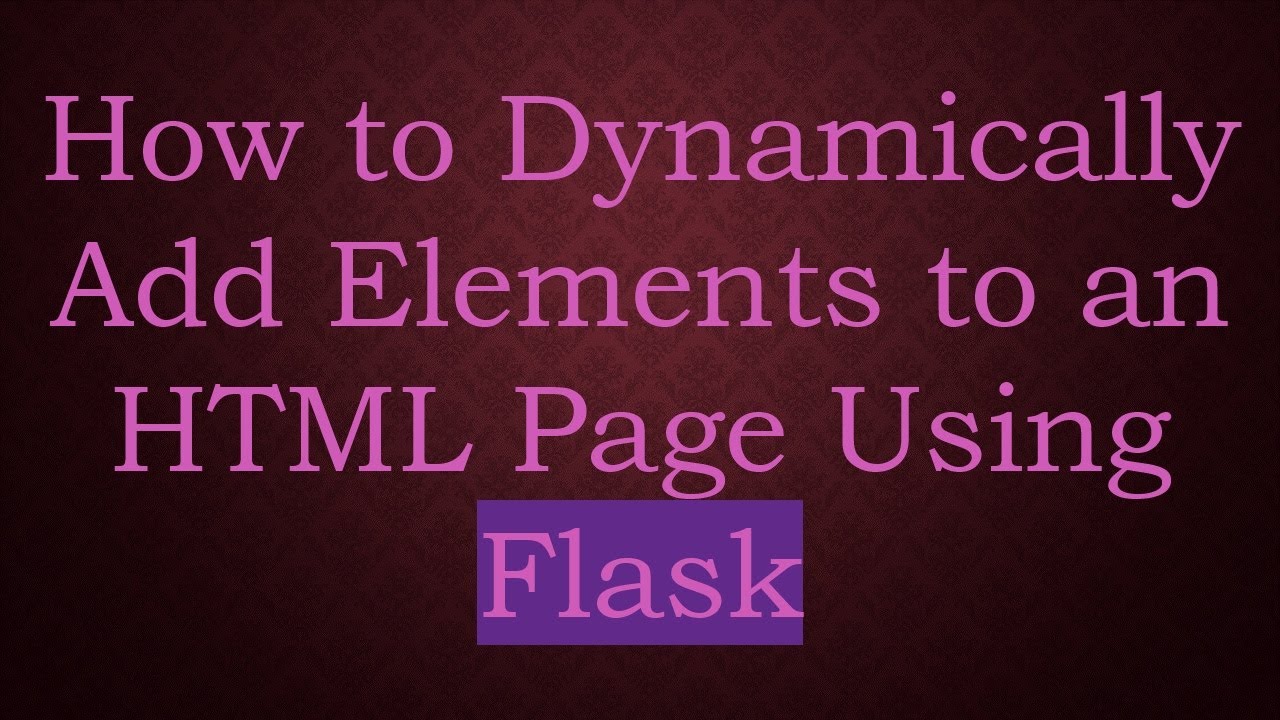 How to Dynamically Add Elements to an HTML Page Using Flask