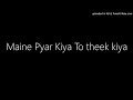 Maine Pyar Kiya To Theek Kiya