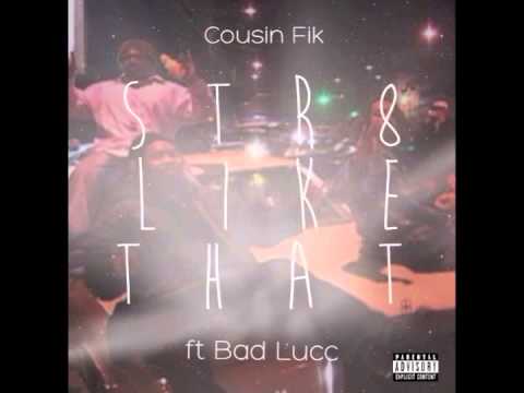 Cousin Fik ft Bad Lucc "Str8 Like That"