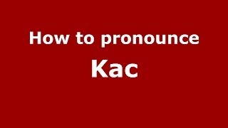 How to pronounce Kac