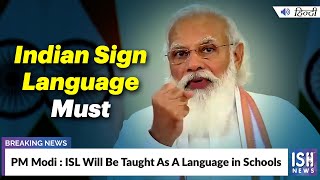 PM Modi : ISL Will Be Taught As A Language in Schools