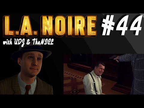 LA NOIRE w/ UDJ & TheNSCL - Episode 44 - A Polite Reception