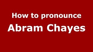 How to pronounce Abram Chayes