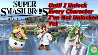 Super Smash Bros Ultimate Until I Unlock Every Character I