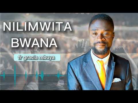Fr gracia mbuya - nilimwita bwana ( audio)