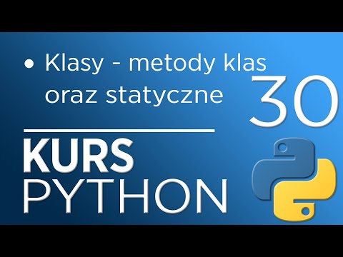 30. Kurs Python 3 - Klasy - metody klas oraz statyczne
