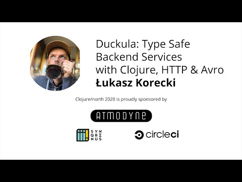 Duckula: Type Safe Backend Services with Clojure, HTTP & Avro - Łukasz Korecki
