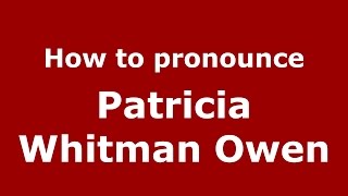 How to pronounce Patricia Whitman Owen