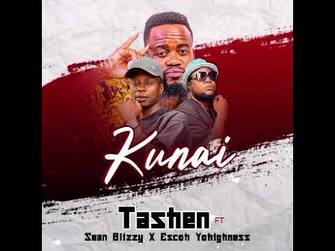 Tashen Ft Sean Blizzy X Esco Yohighness- Kunai