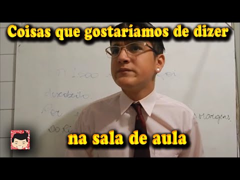 Coisas que gostaríamos de dizer: Na sala de aula
