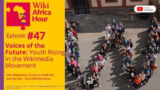 WikiAfrica Hour #47: Voices of the Future: Youth Rising in the Wikimedia Movement