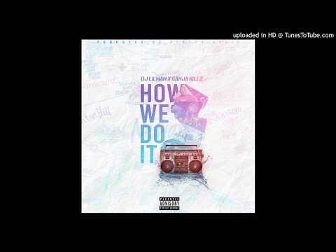 @Djlilman973 - How We Do ( Official Audio ) Feat Ganja Killz