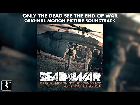 Only The Dead See The End Of War - Michael Yezerski - Soundtrack Preview (Official Video)