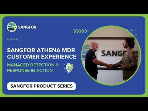 Sangfor Athena MDR Customer Experience | Managed Detection & Response in Action