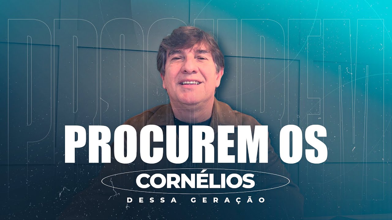 Procurem os Cornélios | Mensagem Rápida de Reflexão | Ricardo Robortella