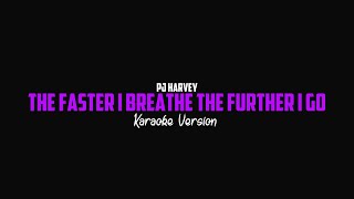 PJ Harvey - The Faster I Breathe The Further I Go (Karaoke Version)